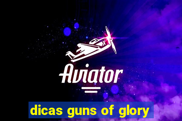 dicas guns of glory